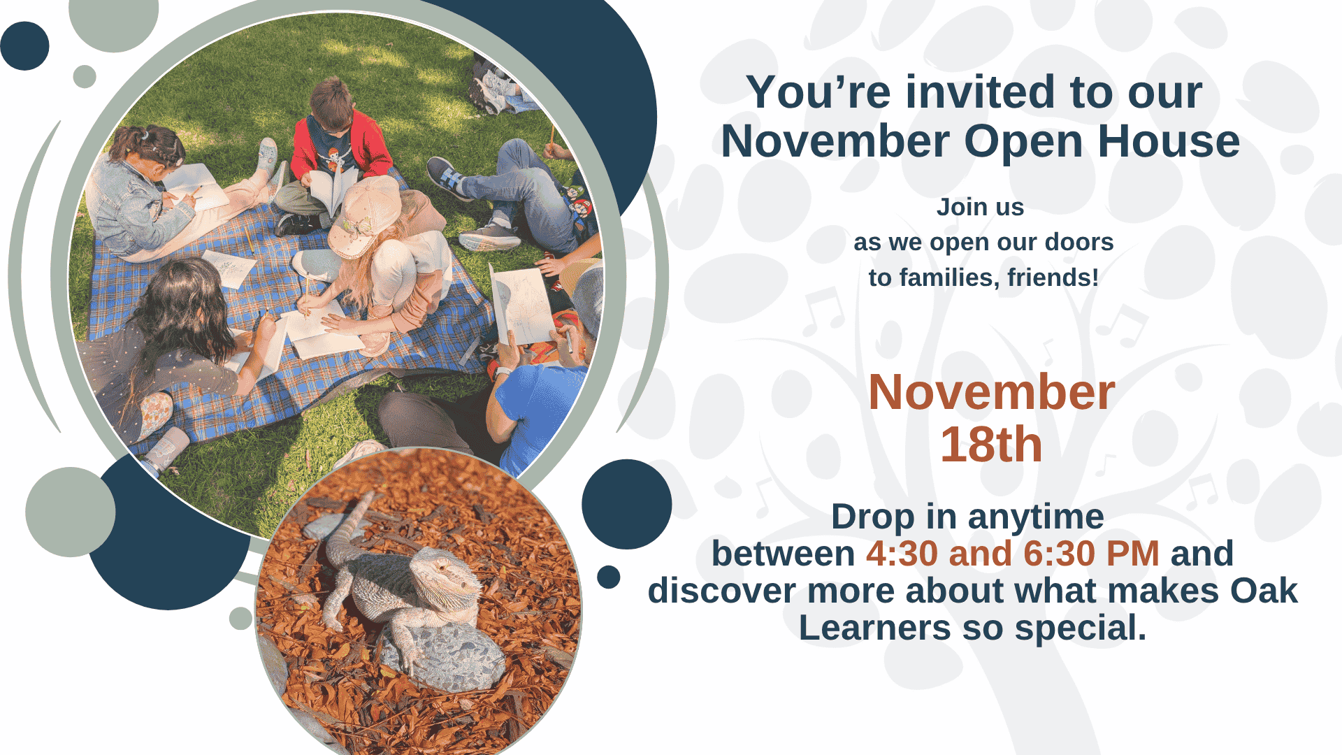 Flyer for Oak Learners' Novebember Open House. Date November 18th. The design features playful leaf and music note graphics. One photo shows children sitting on a blanket outdoors, drawing and writing together. Another photo shows a lizard resting on wood chips. Text invites families and friends to drop in anytime between 4:30 and 6:30 PM to discover what makes Oak Learners special